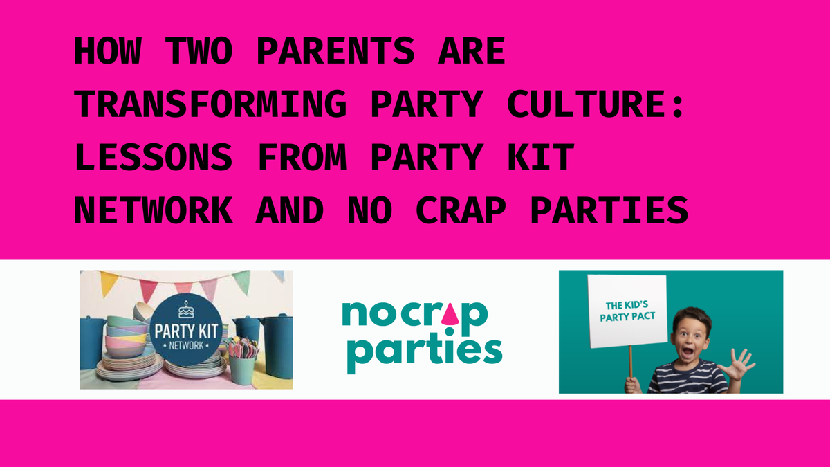 Something to watch: How Two Parents Are Transforming Party Culture: Lessons from Party Kit Network and No Crap Parties